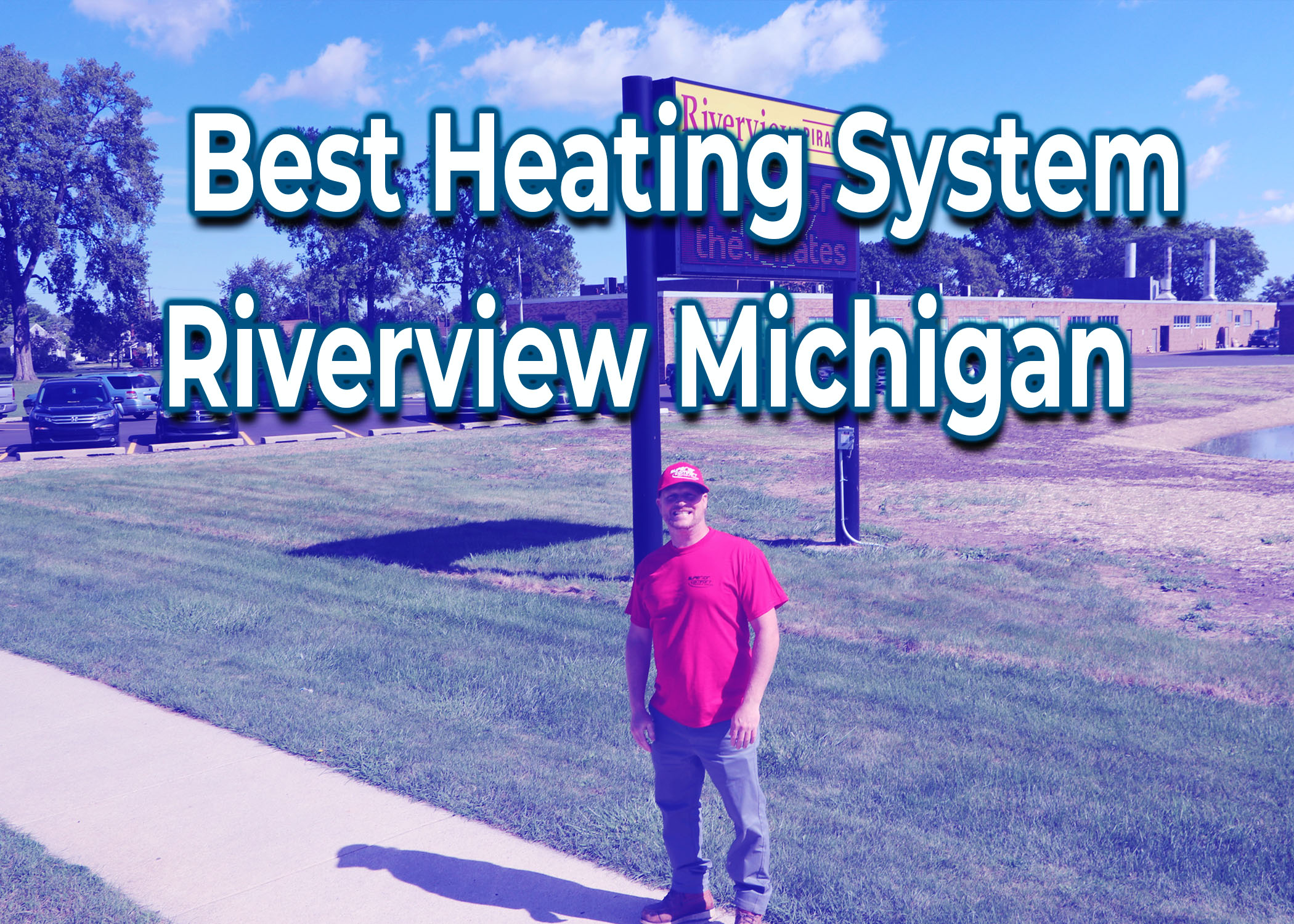 Don’t Forget These Tips When Choosing the Best Heating System Riverview Michigan